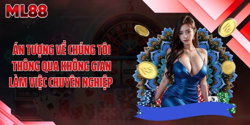 Án tượng về chúng tôi thông qua không gian làm việc chuyên nghiệp 