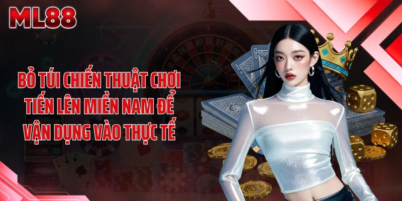 Bỏ túi chiến thuật chơi tiến lên miền Nam để vận dụng vào thực tế
