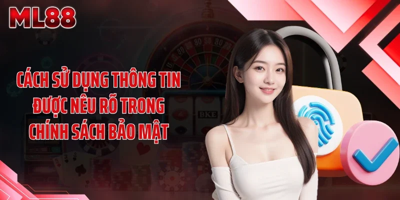 Cách sử dụng thông tin được nêu rõ trong chính sách bảo mật