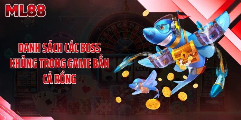 Danh sách các boss khủng trong game bắn cá rồng