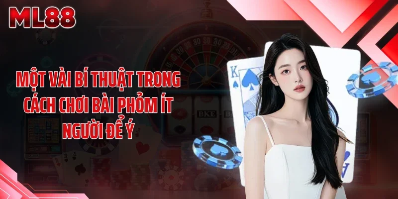Một vài bí thuật trong cách chơi bài phỏm ít người để ý
