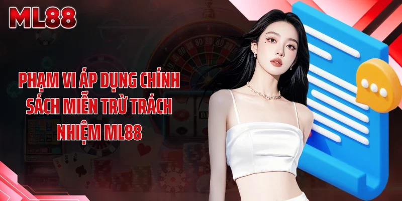 Phạm vi áp dụng chính sách miễn trừ trách nhiệm ML88