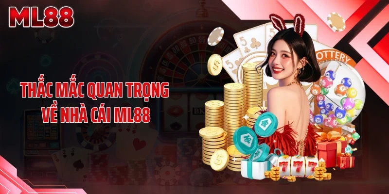 Thắc mắc quan trọng về nhà cái ML88