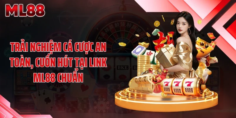 Trải nghiệm cá cược an toàn, cuốn hút tại link ML88 chuẩn