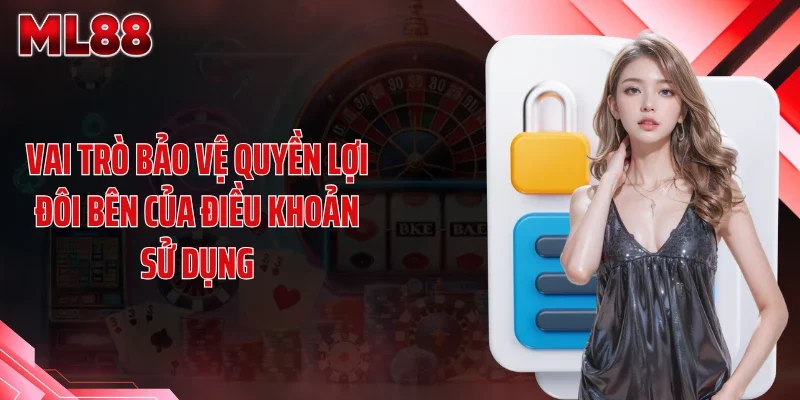 Vai trò bảo vệ quyền lợi đôi bên của điều khoản sử dụng